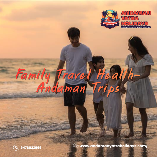 Family Travel Health Guide: Keeping Kids Safe and Healthy on Andaman Trips